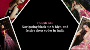 The gala edit: Navigating black-tie & high-end festive dress codes in India 👑