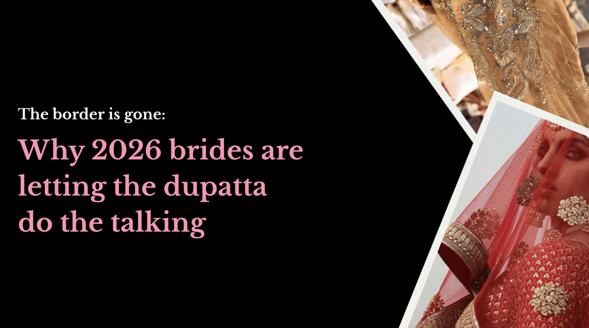 The border is gone: Why 2026 brides are letting the dupatta do the talking